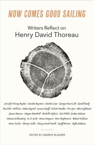 Now Comes Good Sailing: Writers Reflect on Henry David Thoreau by Andrew Blauner