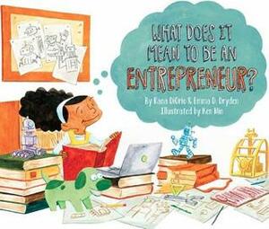 What Does It Mean To Be An Entrepreneur? by Emma D. Dryden, Rana DiOrio, Ken Min