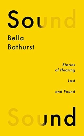 Sound: Stories of Hearing Lost and Found by Bella Bathurst
