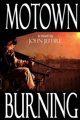 Motown Burning by John J. Jeffire