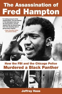 The Assassination of Fred Hampton: How the FBI and the Chicago Police Murdered a Black Panther by Jeffrey Haas