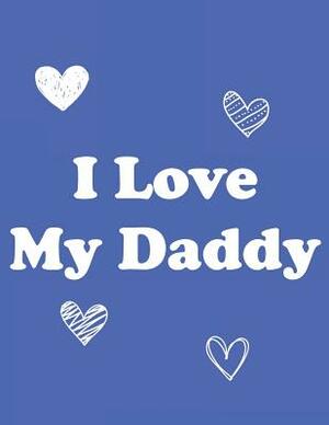 I Love My Daddy: 8.5x11 Book to Draw & Write in for Daddy: Blue Cover by Paige Porter