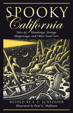 Spooky California: Tales of Hauntings, Strange Happenings, and Other Local Lore by Paul G. Hoffman, S.E. Schlosser
