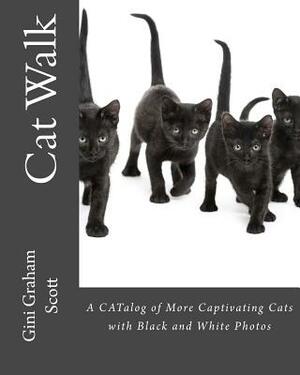 Cat Walk: A CATalog of More Captivating Cats with Black and White Photos by Gini Graham Scott