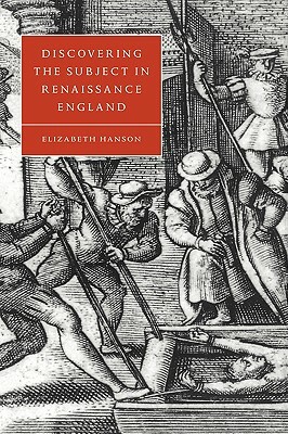 Discovering the Subject in Renaissance England by Hanson Elizabeth, Elizabeth Hanson