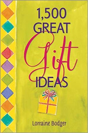 1,500 Great Gift Ideas by Lorraine Bodger