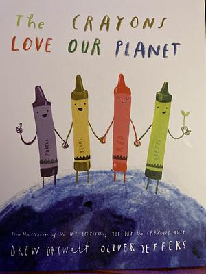 The Crayons Love Our Planet by Drew Daywalt