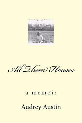 All Them Houses: a memoir by Audrey Austin