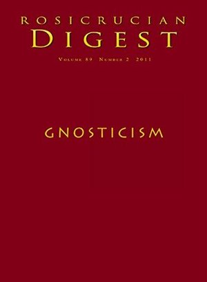 Gnosticism: Digest (Rosicrucian Order AMORC Kindle Editions) by Rosicrucian Order AMORC, Marvin W. Meyer, Bill Anderson, Karen L. King, Christian Bernard, Richard Smoley, Helene Bernard