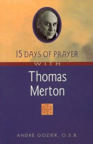 15 Days of Prayer with Thomas Merton by André Gozier, Victoria Hebert, Denis Sabourin