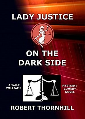 Lady Justice on the Dark Side by Peg Thornhill, Robert Thornhill