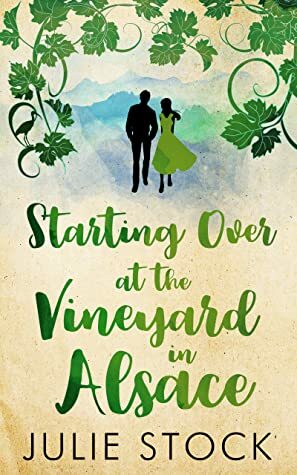 Starting Over at the Vineyard in Alsace (Domaine des Montagnes, #2) by Julie Stock