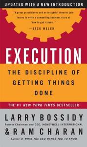 Execution: The Discipline of Getting Things Done by Larry Bossidy, Ram Charan