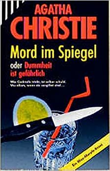 Mord im Spiegel oder Dummheit ist gefährlich by Agatha Christie
