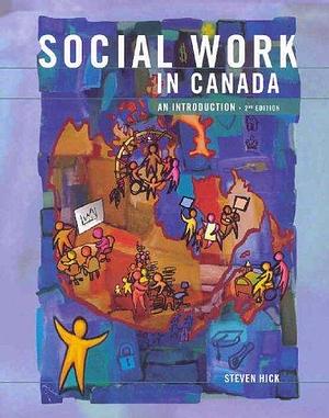 Social Work In Canada: An Introduction by Steven Hick, Steven Hick