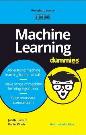 Machine Learning For Dummies, IBM Limited Edition by Daniel Kirsch, Judith Hurwitz
