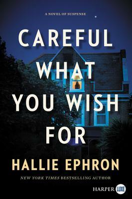 Careful What You Wish for: A Novel of Suspense by Hallie Ephron