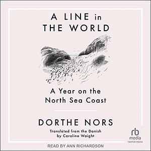 A Line in the World: A Year on the North Sea Coast by Dorthe Nors