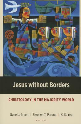 Jesus without Borders: Christology in the Majority World by Gene L. Green, Khiok-Khng Yeo, Stephen T. Pardue