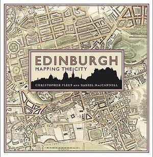 Edinburgh: Mapping the City by Daniel MacCannell, Chris Fleet