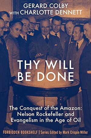 Thy Will Be Done: The Conquest of the Amazon: Nelson Rockefeller and Evangelism in the Age of Oil by Gerard Colby