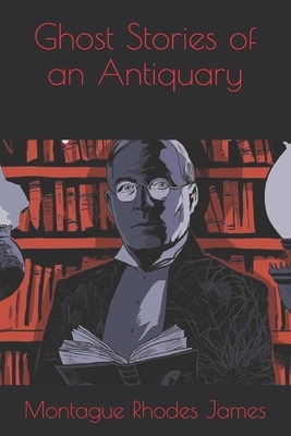 Ghost Stories of an Antiquary by M.R. James