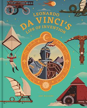 Leonardo Da Vinci's Life of Invention by Jake Williams