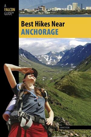 Best Hikes Near Anchorage by John Tyson