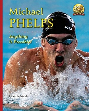 Michael Phelps: Anything Is Possible! by Meish Goldish