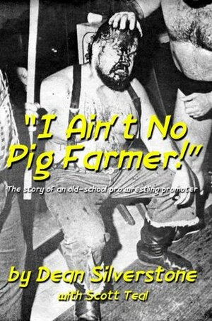 I Ain\'t No Pig Farmer! by Scott Teal, Dean Silverstone