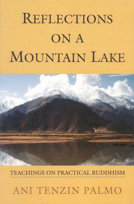 Reflections on a Mountain Lake: Teachings on Practical Buddhism by Jetsunma Tenzin Palmo