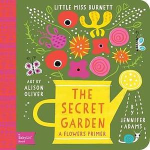 The Secret Garden: A BabyLit® Flowers Primer by Jennifer Adams, Alison Oliver