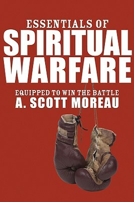 Essentials of Spiritual Warfare by A. Scott Moreau