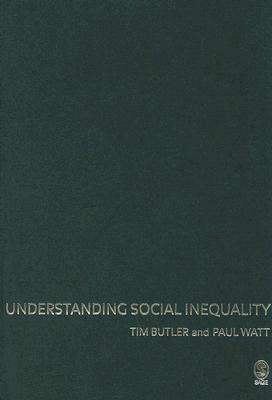 Understanding Social Inequality by Tim Butler, Paul Watt