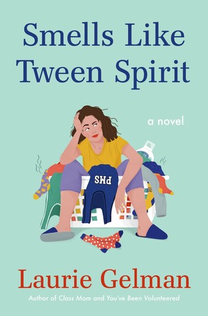 Smells Like Tween Spirit: A Novel by Laurie Gelman