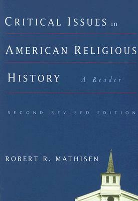 Critical Issues in American Religious History: A Reader, Second Revised Edition by 