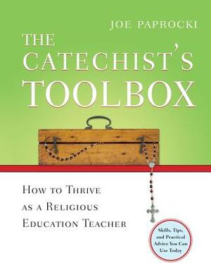 The Catechist's Toolbox: How to Thrive as a Religious Education Teacher by Joe Paprocki
