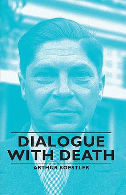 Dialogue with Death by Arthur Koestler