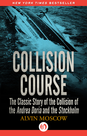 Collision Course: The Classic Story of the Collision of the Andrea Doria and the Stockholm by Alvin Moscow