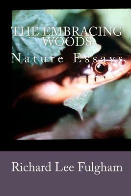 The Embracing Woods: Nature Essays by Richard Lee Fulgham