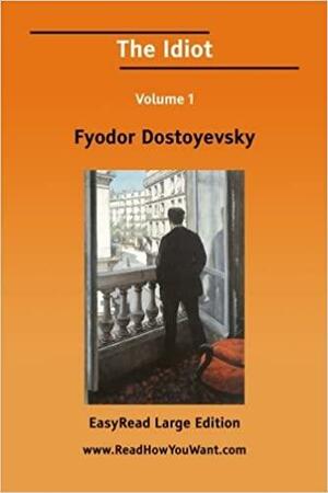 The Idiot Volume 1 by Fyodor Dostoevsky