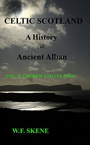 Celtic Scotland: A History of Ancient Alban: Volume II: Church and Culture by William Forbes Skene, Chris Morrison
