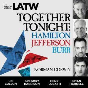 Together Tonight: Hamilton, Jefferson, Burr by Norman Corwin