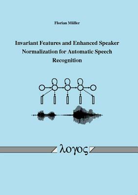 Invariant Features and Enhanced Speaker Normalization for Automatic Speech Recognition by Florian Muller