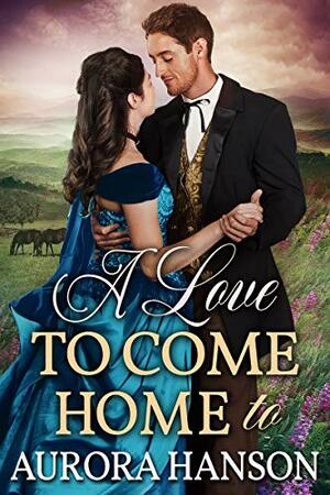 A Love to Come Home to by Aurora Hanson