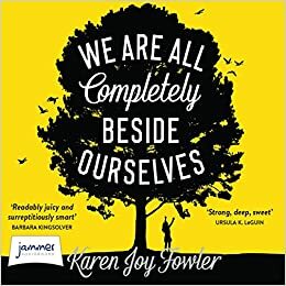 We are All Completely Beside Ourselves by Karen Joy Fowler