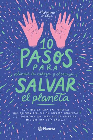 10 pasos para alinear la cabeza y el corazón y salvar el planeta by Mariana Matija