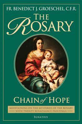 The Rosary: Chain of Hope by Benedict Groeschel, Robert Feeney