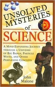 Unsolved Mysteries of Science by John Malone