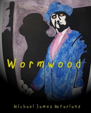 Wormwood by Michael James McFarland